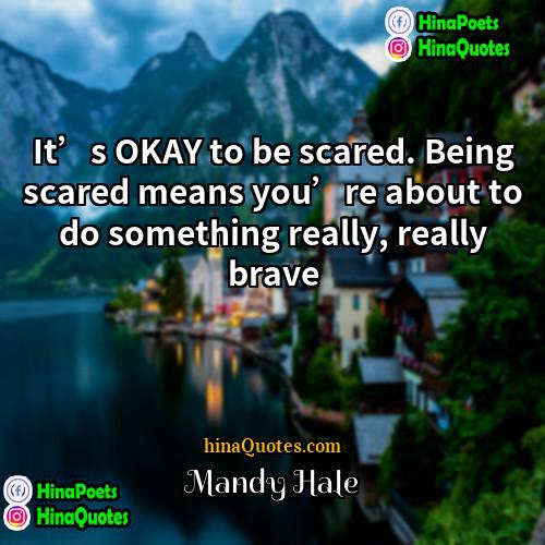 Mandy Hale Quotes | It’s OKAY to be scared. Being scared